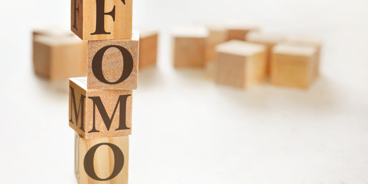 FOMO : The fear of missing out